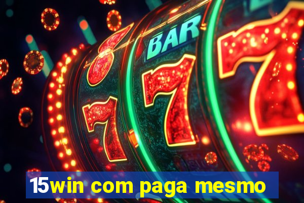15win com paga mesmo